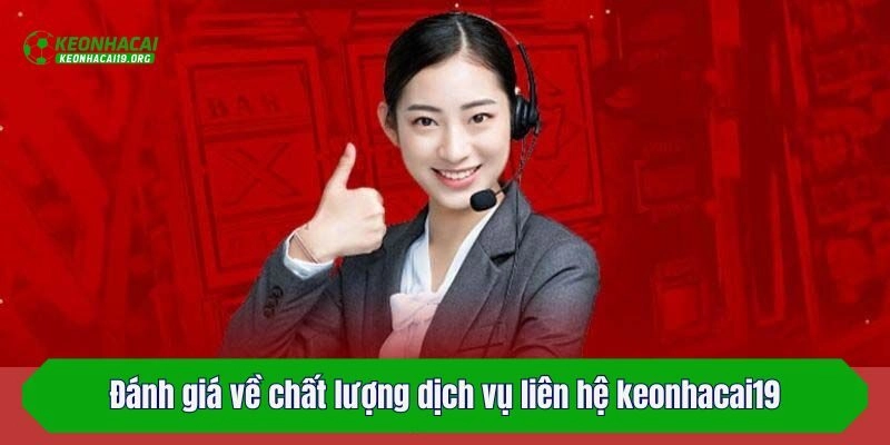 Đánh giá về chất lượng dịch vụ liên hệ keonhacai19