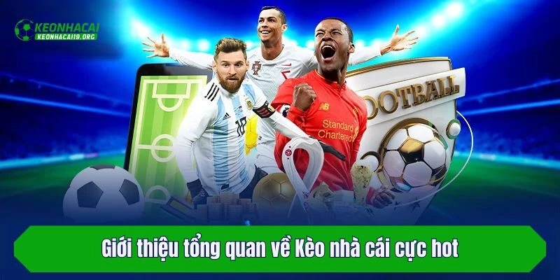Giới thiệu tổng quan về Kèo nhà cái cực hot