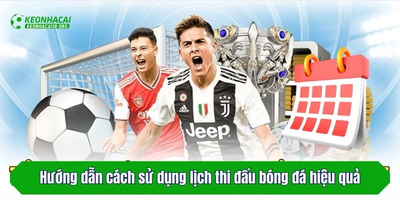 Hướng dẫn cách sử dụng lịch thi đấu bóng đá hiệu quả