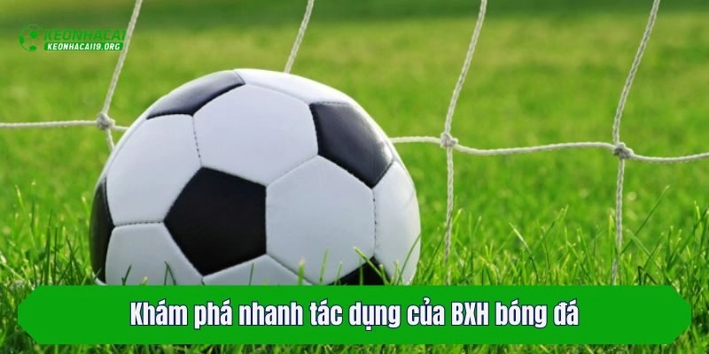 Khám phá nhanh tác dụng của BXH bóng đá