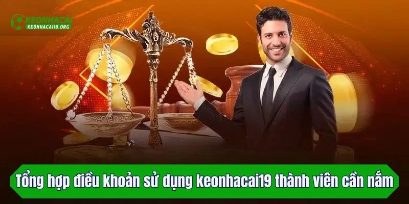 Tổng hợp điều khoản sử dụng keonhacai19 thành viên cần nắm