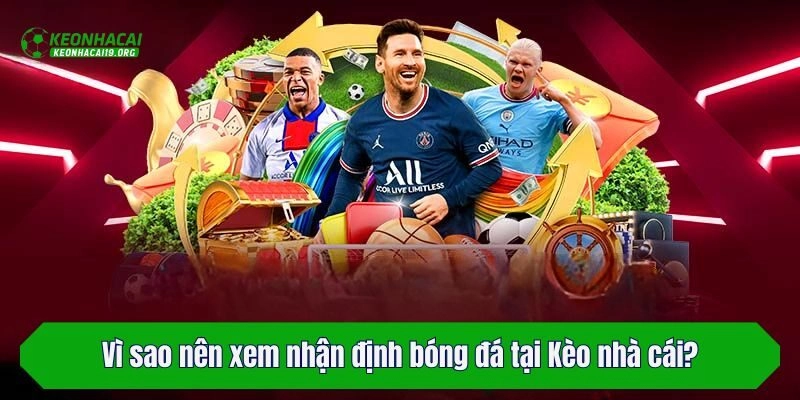 Vì sao nên xem nhận định bóng đá tại Kèo nhà cái?
